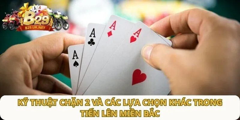 ky-thuat-chan-2-va-cac-lua-chon-khac-trong-tien-len-mien-bac